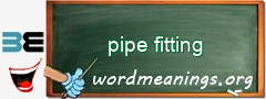 WordMeaning blackboard for pipe fitting